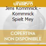 Jens Kommnick - Kommnick Spielt Mey cd
