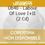 Ub40 - Labour Of Love I+II (2 Cd) cd