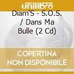 Diam'S - S.O.S. / Dans Ma Bulle (2 Cd) cd