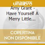 Amy Grant - Have Yourself A Merry Little Christmas