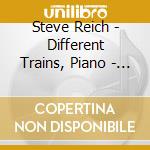 Steve Reich - Different Trains, Piano - London Steve Reich Ensemble cd