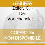 Zeller, C. - Der Vogelhandler (2 Cd) cd musicale di Zeller, C.