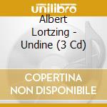 Albert Lortzing - Undine (3 Cd) cd musicale di Lortzing