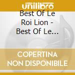 Best Of Le Roi Lion - Best Of Le Roi Lion cd