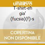 T-shirt-eh gia' (fucsia)(f)-s cd