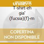 T-shirt-eh gia' (fucsia)(f)-m cd