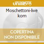 Moschettoni-live kom cd