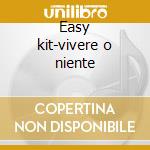 Easy kit-vivere o niente cd musicale di Vasco Rossi
