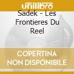 Sadek - Les Frontieres Du Reel cd