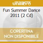 Fun Summer Dance 2011 (2 Cd) cd