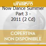 Now Dance Summer Part 3 - 2011 (2 Cd) cd