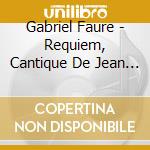 Gabriel Faure - Requiem, Cantique De Jean - Philippe Jaroussky cd musicale di Gabriel Faure