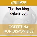 The lion king deluxe coll cd musicale di Artisti Vari