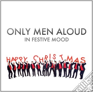 Only Men Aloud - In Festive Mood cd musicale di Only Men Aloud