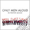 Only Men Aloud - In Festive Mood cd musicale di Only Men Aloud