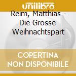 Reim, Matthias - Die Grosse Weihnachtspart cd musicale di Reim, Matthias