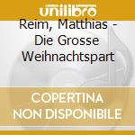 Reim, Matthias - Die Grosse Weihnachtspart cd