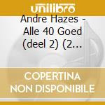 Andre Hazes - Alle 40 Goed (deel 2) (2 Cd) cd