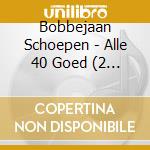 Bobbejaan Schoepen - Alle 40 Goed (2 Cd) cd