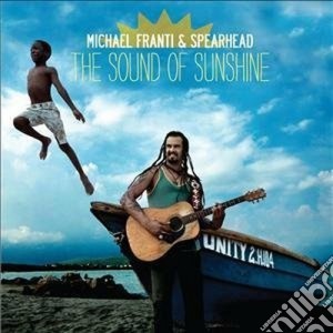 Michael Franti / Spearhead - The Sound Of Sunshine cd musicale di Michael Franti