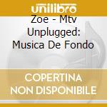 Zoe - Mtv Unplugged: Musica De Fondo cd