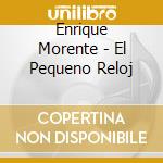 Enrique Morente - El Pequeno Reloj cd