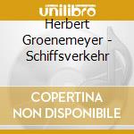Herbert Groenemeyer - Schiffsverkehr cd musicale di Herbert Groenemeyer