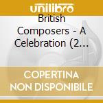 British Composers - A Celebration (2 Cd) cd