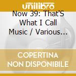 Now 39: That'S What I Call Music / Various - Now 39: That'S What I Call Music / Various cd