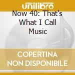 Now 40: That's What I Call Music cd musicale di Emi