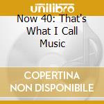 Now 40: That's What I Call Music cd