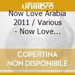 Now Love Arabia 2011 / Various - Now Love Arabia 2011 / Various cd