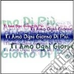 Ti Amo Ogni Giorno Di Piu' cd