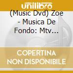 (Music Dvd) Zoe - Musica De Fondo: Mtv Unplugged cd