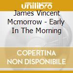 James Vincent Mcmorrow - Early In The Morning cd musicale di James Vincent Mcmorrow
