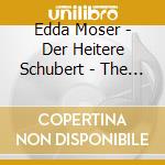 Edda Moser - Der Heitere Schubert - The Lighter Side Of Schubert cd