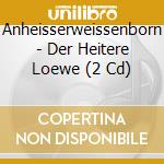 Anheisserweissenborn - Der Heitere Loewe (2 Cd) cd