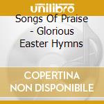 Songs Of Praise - Glorious Easter Hymns cd