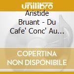 Aristide Bruant - Du Cafe' Conc' Au Music Hall cd