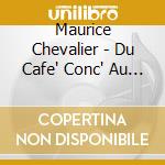 Maurice Chevalier - Du Cafe' Conc' Au Music Hall