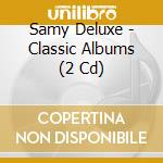 Samy Deluxe - Classic Albums (2 Cd) cd musicale di Deluxe, Samy