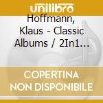 Hoffmann, Klaus - Classic Albums / 2In1 (2 Cd) cd musicale di Hoffmann, Klaus