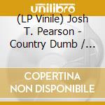(LP Vinile) Josh T. Pearson - Country Dumb / Sweetheart lp vinile di Josh T. Pearson