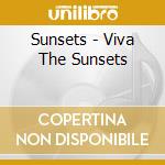 Sunsets - Viva The Sunsets cd musicale di Sunsets