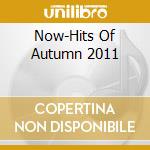 Now-Hits Of Autumn 2011 cd musicale di Pid