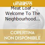 Meat Loaf - Welcome To The Neighbourhood (3 Cd) cd