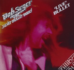 Bob Seger & The Silver Bullet Band - Live Bullet (2011 Remastered) cd musicale di Seger bob & the silv