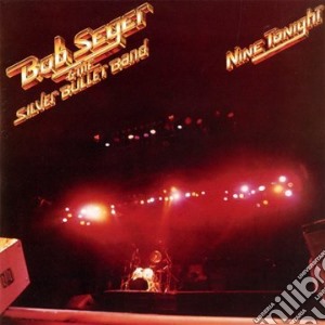 Bob Seger & The Silver Bullet Band - Nine Tonight cd musicale di Seger bob & the silv