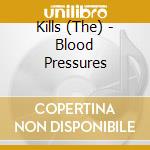 Kills (The) - Blood Pressures