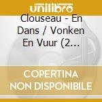 Clouseau - En Dans / Vonken En Vuur (2 Cd) cd musicale di Clouseau